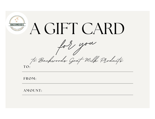Backwoods Goat Milk Products Gift Card can be purchased in any denomination 
